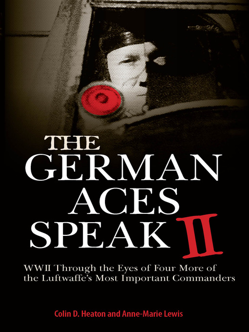 Title details for The German Aces Speak II by Colin D. Heaton - Available